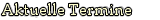 Aktuelle Termine